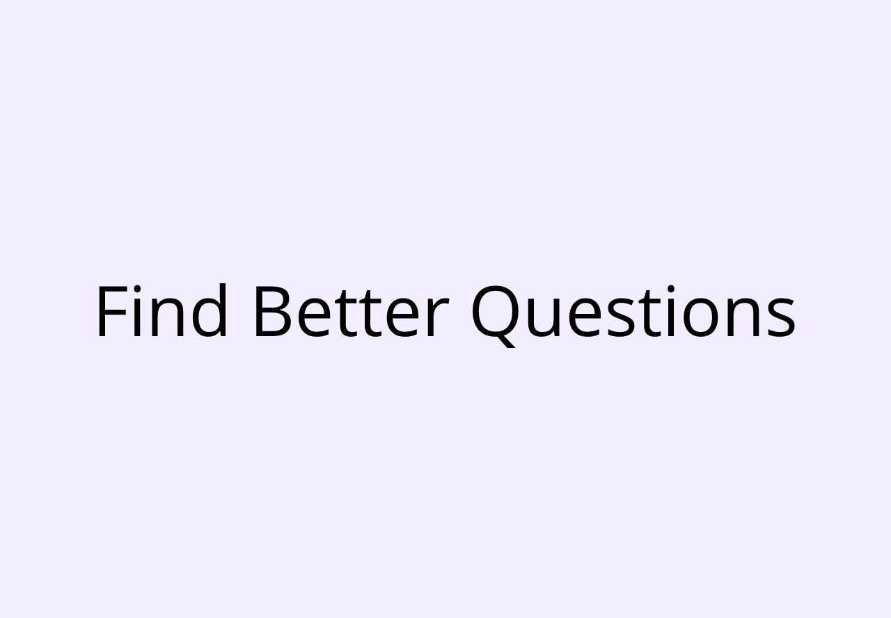 Find better questions